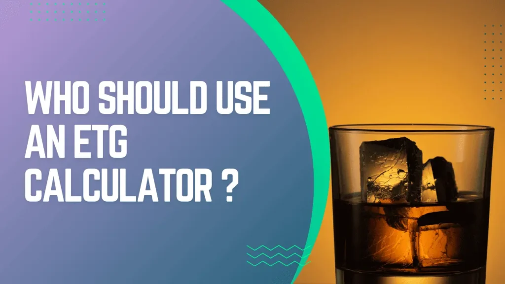 who should use an etg calculator