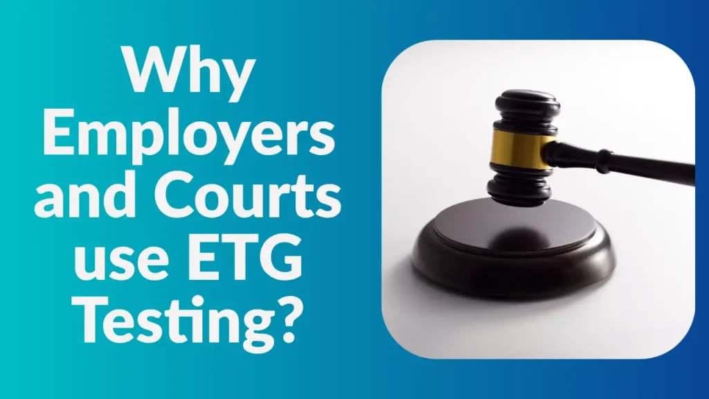why employers and courts use ETG testing